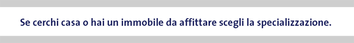Se cerchi casa o hai un immobile da affittare scegli la specializzazione